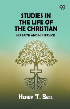 Studies in the Life of the Christian: His Faith and His Service