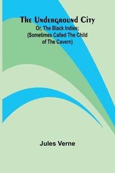 Paperback The Underground City; Or, The Black Indies; (Sometimes Called The Child of the Cavern) Book