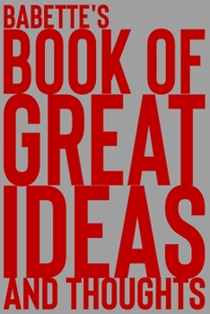 Paperback Babette's Book of Great Ideas and Thoughts: 150 Page Dotted Grid and individually numbered page Notebook with Colour Softcover design. Book format: 6 Book