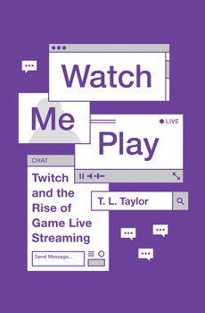 Paperback Watch Me Play: Twitch and the Rise of Game Live Streaming Book