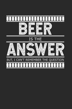 Paperback Beer is the Answer - But I Can't Remember the Question: A Gag Gift for People Who Love Alcohol Book
