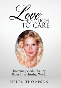 Love Enough to Care : Becoming God's Healing Balm for a Hurting World