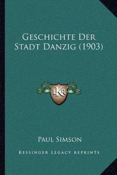 Paperback Geschichte Der Stadt Danzig (1903) [German] Book