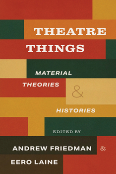 Theatre Things: Material Theories and Histories
