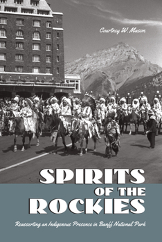 Paperback Spirits of the Rockies: Reasserting an Indigenous Presence in Banff National Park Book