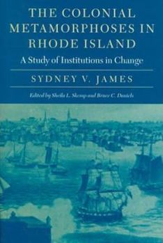 Hardcover The Colonial Metamorphoses in Rhode Island: A Study of Institutions in Change (Revisiting New England) Book