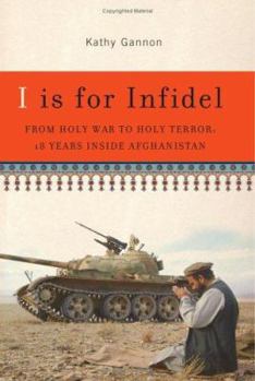 Hardcover I Is for Infidel: From Holy War to Holy Terror: 18 Years Inside Afghanistan Book
