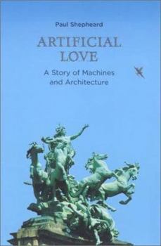 Hardcover Artificial Love: A Story of Machines and Architecture Book