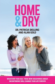 Paperback Home & Dry: Whatever your age, these new discoveries about incontinence will change your life forever. Book