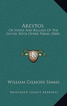 Paperback Areytos: Or Songs And Ballads Of The South, With Other Poems (1860) Book