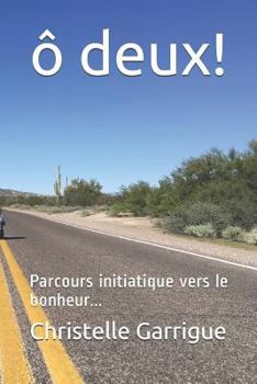 Paperback Ô Deux !: Parcours Initiatique Vers Le Bonheur... [French] Book