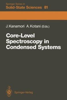 Paperback Core-Level Spectroscopy in Condensed Systems: Proceedings of the Tenth Taniguchi International Symposium, Kashikojima, Japan, October 19-23, 1987 Book