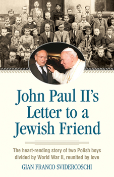 Paperback John Paul II's Letter to a Jewish Friend: The Heart-Rending Story of Two Polish Boys Divided by World War II, Reunited by Love Book