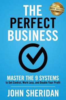 Paperback The Perfect Business: Master the 9 Systems to Get Control, Work Less, and Double Your Profit Book