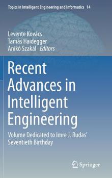 Hardcover Recent Advances in Intelligent Engineering: Volume Dedicated to Imre J. Rudas' Seventieth Birthday Book