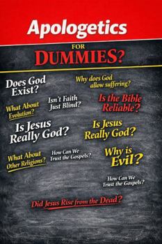 Apologetics for Dummies?: "Learning to Defend Your Faith Without Losing Your Heart"