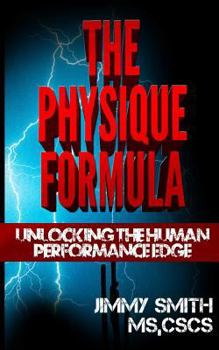 Paperback The Physique Formula: Unlocking The Human Performance Edge Naturall Book