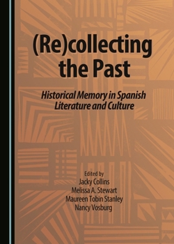 Recollecting the Past: Historical Memory in Spanish Literature and Culture