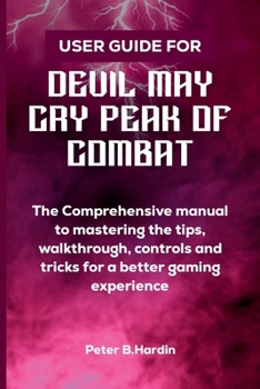 Paperback User Guide for Devil May Cry Peak of Combat: The Comprehensive manual to mastering the tips, walkthrough, controls and tricks for a better gaming expe Book
