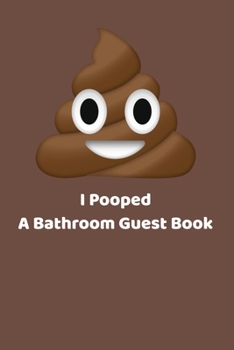 Paperback I Pooped A Bathroom Guest Book: A White Elephant Gift or perfect way to get a fun laugh in the bathroom Book