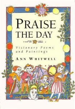 Hardcover Praise the Day: Visionary Poems and Paintings Book