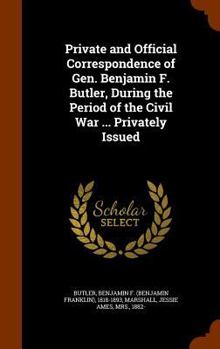 Private and Official Correspondence of Gen. Benjamin F. Butler: During the Period of the Civil War - Book  of the Correspondence of Gen. Benjamin F. Butler