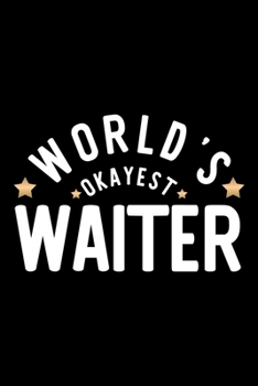 World's Okayest Waiter: Nice Notebook for Waiter | Funny Christmas Gift Idea for Waiter | Waiter Journal | 100 pages 6x9 inches