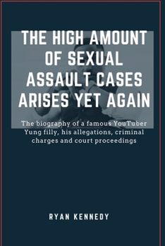 The high amount of sexual assault cases arises yet again: The biography of a famous YouTuber Yung filly, his allegations, criminal charges and court proceedings