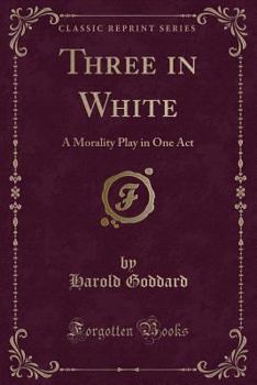 Paperback Three in White: A Morality Play in One Act (Classic Reprint) Book