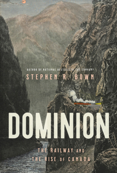 Hardcover Dominion: The Railway and the Rise of Canada Book