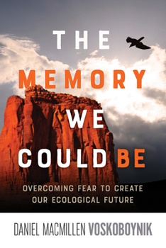 Paperback The Memory We Could Be: Overcoming Fear to Create Our Ecological Future Book