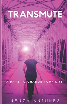 Transmute: 7 days to change your life