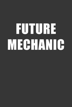 Paperback Future Mechanic Notebook: Lined Journal, 120 Pages, 6 x 9, Affordable Gift For Student, Future Dream Job Journal Matte Finish Book