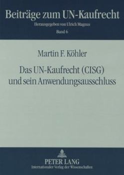 Das Un-Kaufrecht (Cisg) Und Sein Anwendungsausschluss: Unter Besonderer Beruecksichtigung Der Benutzung Allgemeiner Geschaeftsbedingungen Und Der Inte