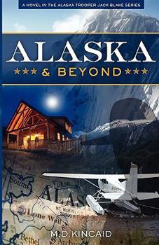 Alaska & Beyond - Book #2 of the Alaska State Trooper Jack Blake