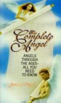 Mass Market Paperback Complete Angel: Angels Through the Ages--All You Need to Know Book