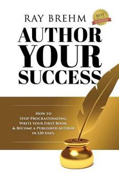 Paperback Author Your Success: How To Stop Procrastinating, Write Your First Book And Become A Published Author In 120 Days. Book