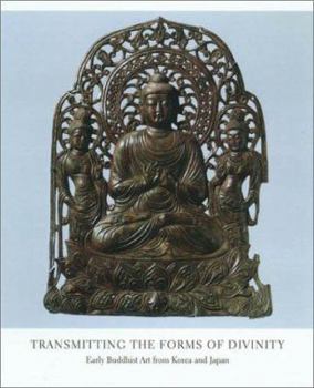 Hardcover Transmitting the Forms of Divinity: Early Buddhist Art from Korea and Japan Book