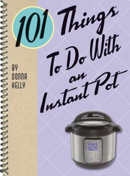 Spiral-bound 101 Things to Do with an Instant Pot(r) Book