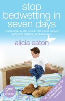 Paperback Stop Bedwetting in Seven Days - A Simple Step-By-Step Guide to Help Children Conquer Bedwetting Problems in Just a Few Days. Book