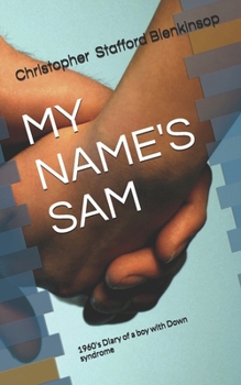 Paperback My Name's Sam: 1960's Diary of a boy with Down syndrome Book