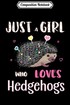 Paperback Composition Notebook: Just a Girl Who Loves Hedgehogs Lovers Gift Journal/Notebook Blank Lined Ruled 6x9 100 Pages Book