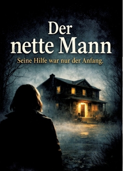 Der nette Mann: Seine Hilfe war nur der Anfang. (German Edition)