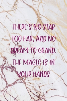 There's No Star Too Far, And No Dream To Grand. The Magic Is In Your Hands: Fairy Tales Notebook Journal Composition Blank Lined Diary Notepad 120 Pages Paperback White