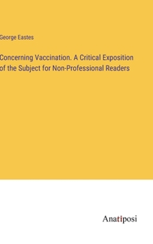Hardcover Concerning Vaccination. A Critical Exposition of the Subject for Non-Professional Readers Book