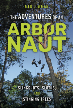 Library Binding The Adventures of an Arbornaut: Slingshots, Sloths, and Stinging Trees Book