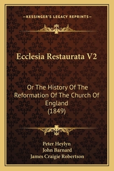 Paperback Ecclesia Restaurata V2: Or The History Of The Reformation Of The Church Of England (1849) Book