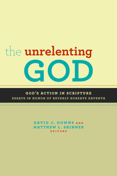 Paperback The Unrelenting God: Essays on God's Action in Scripture in Honor of Beverly Roberts Gaventa Book