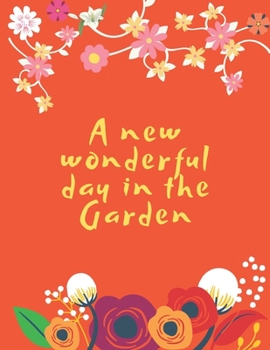 Paperback A new wonderful day in the Garden,: notebook for the gardener (8.5x11) Lined,110 pages Book