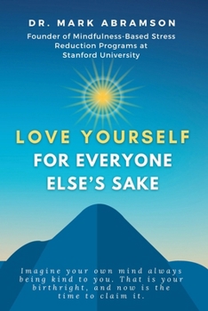 Love Yourself for Everyone Else's Sake: Imagine Your Own Mind Always Being Kind to You. That Is Your Birthright, and Now Is the Time to Claim It